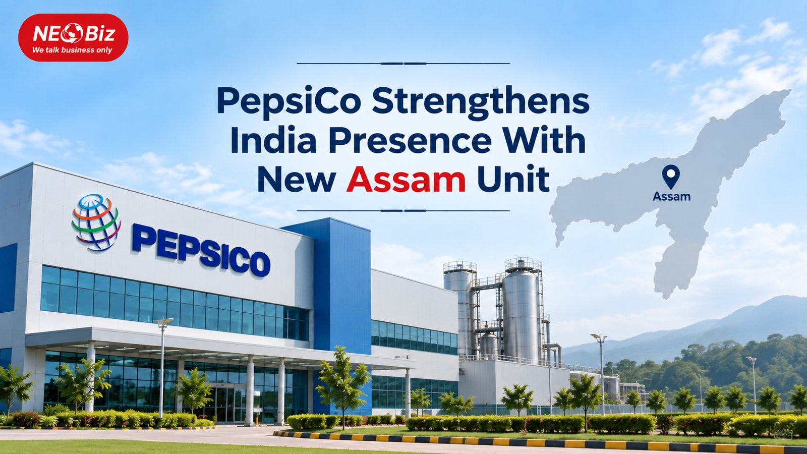 PepsiCo Strengthens India Presence With New Assam Unit