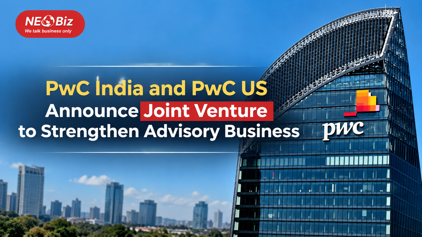 PwC India and PwC US Announce Joint Venture to Strengthen Advisory Business