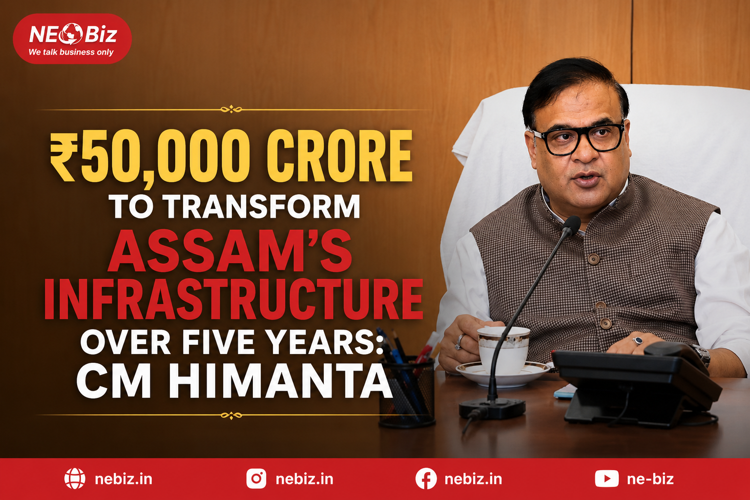 ₹50,000 Crore to Transform Assam's Infrastructure Over Five Years: CM Himanta